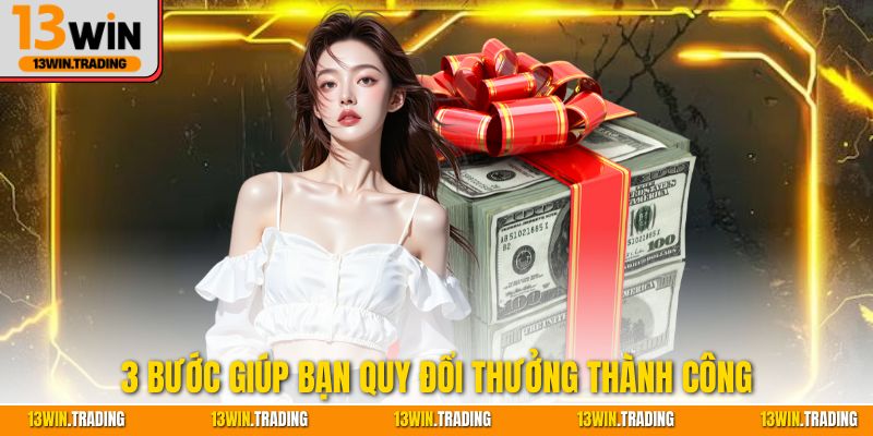 3 bước giúp bạn quy đổi thưởng thành công