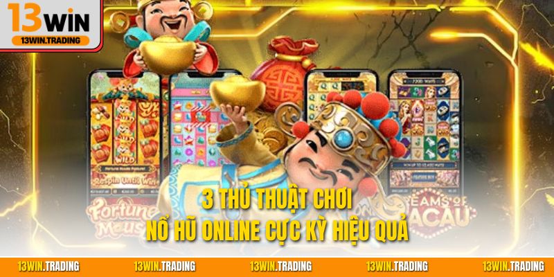 3 thủ thuật chơi nổ hũ online cực kỳ hiệu quả