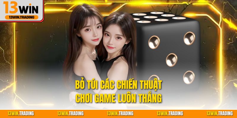 Bỏ túi các chiến thuật chơi game luôn thắng