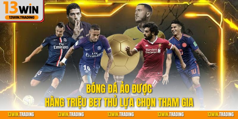 Bóng đá ảo được hàng triệu bet thủ lựa chọn tham gia