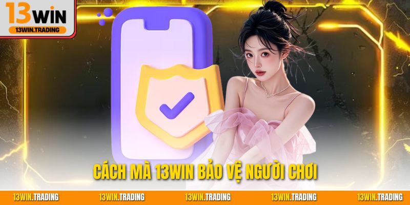 Cách mà 13Win bảo vệ người chơi