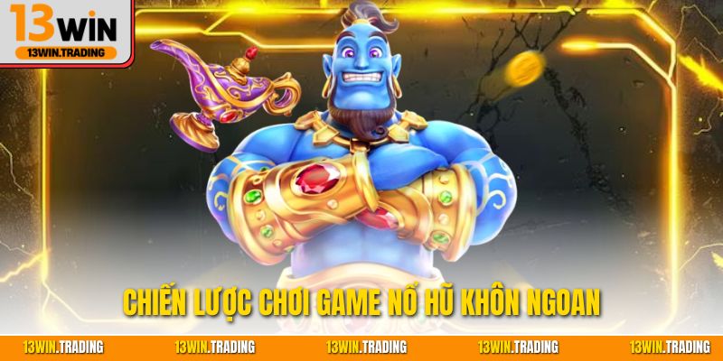 Chiến lược chơi game nổ hũ khôn ngoan