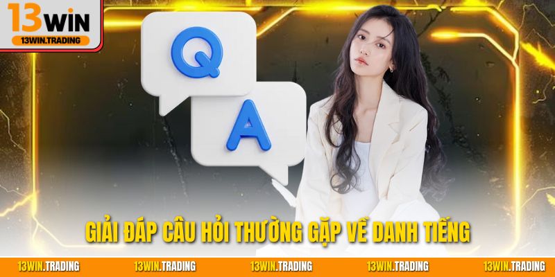 Giải đáp câu hỏi thường gặp về danh tiếng