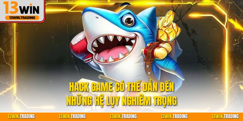 Hack game có thể dẫn đến những hệ lụy nghiêm trọng