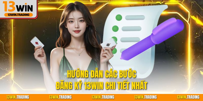 Hướng dẫn các bước đăng ký 13Win chi tiết nhất