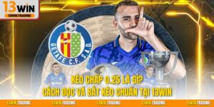 Kèo chấp 0.25 là gì? cách đọc và bắt kèo chuẩn tại 13Win