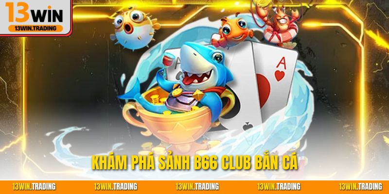 Khám phá sảnh B66 club bắn cá