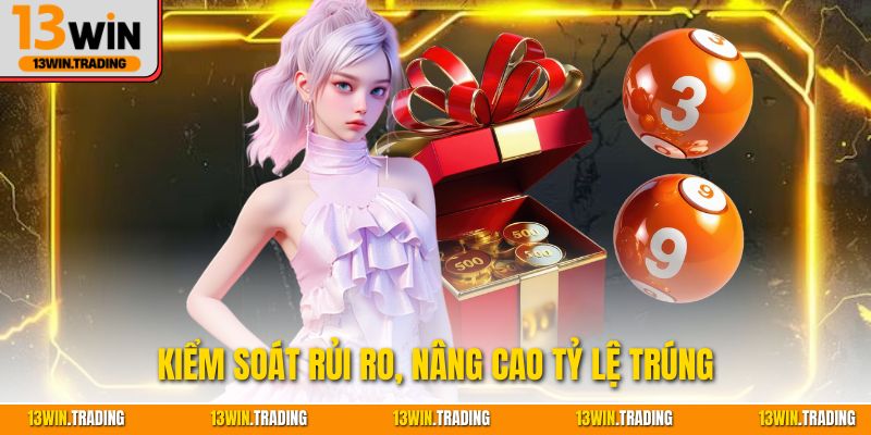 Kiểm soát rủi ro, nâng cao tỷ lệ trúng