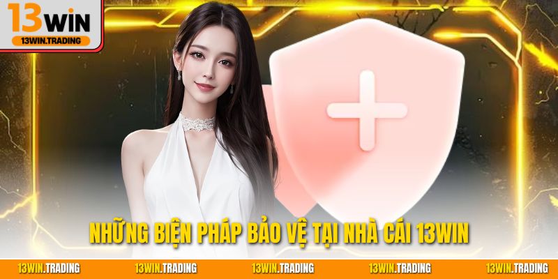 Những biện pháp bảo vệ tại nhà cái 13Win