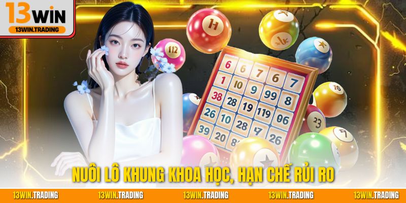 Nuôi lô khung khoa học, hạn chế rủi ro