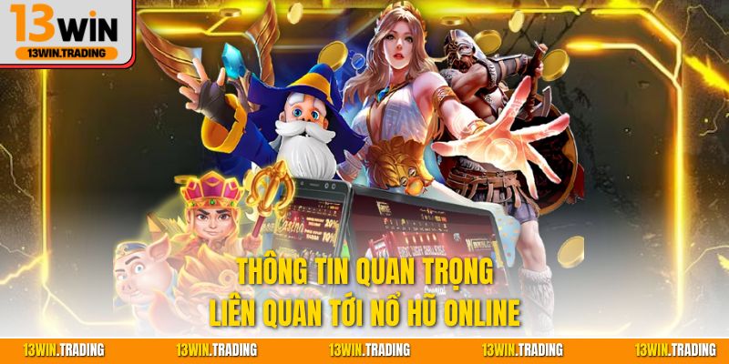 Thông tin quan trọng liên quan tới nổ hũ online