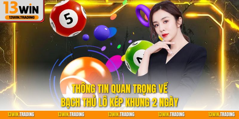 Thông tin quan trọng về bạch thủ lô kép khung 2 ngày