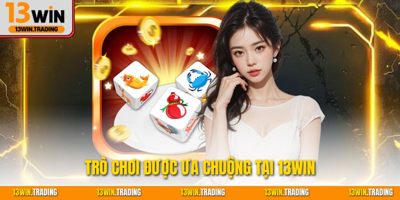 Trò chơi được ưa chuộng tại 13WIN